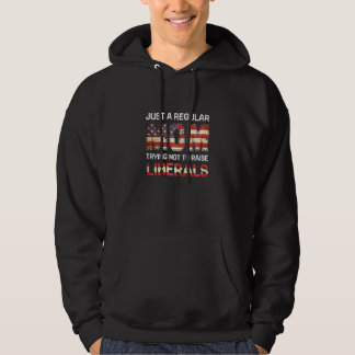 Womens Just A Regular Mom Trying Not To Raise Libe Hoodie