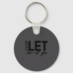 Womens Just Let It Go Sitive Quote Insrational Mot Keychain