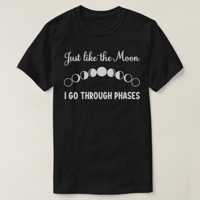 Womens Just Like The Moon I Go Through Phases Luna T-Shirt (Design Front)