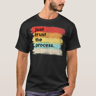 Womens Just Trust the Process Positive Quotes Sayi T-Shirt