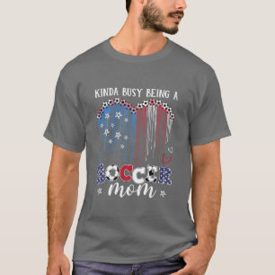 Womens Kinda Busy Being A Soccer Mom Soccer Mother T-Shirt