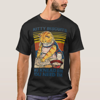 Womens Kitty Biscuits  You Need Em We Knead Em Bak T-Shirt
