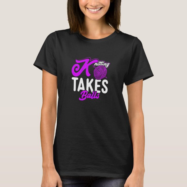 Womens Knitting Takes Balls Knitters Mom Knit Gran T-Shirt (Front)