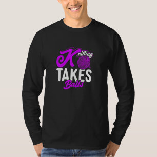 Womens Knitting Takes Balls Knitters Mom Knit Gran T-Shirt