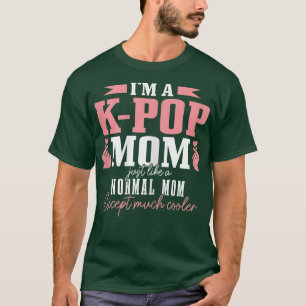 Womens KPop Mom Like A Normal Mom Ecept Much Coole T-Shirt