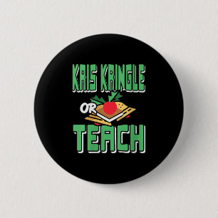 Womens Kris Kringle Or Teach Funny Holiday Dilemma 2 Inch Round Button