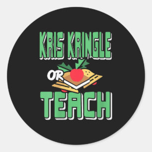 Womens Kris Kringle Or Teach Funny Holiday Dilemma Classic Round Sticker
