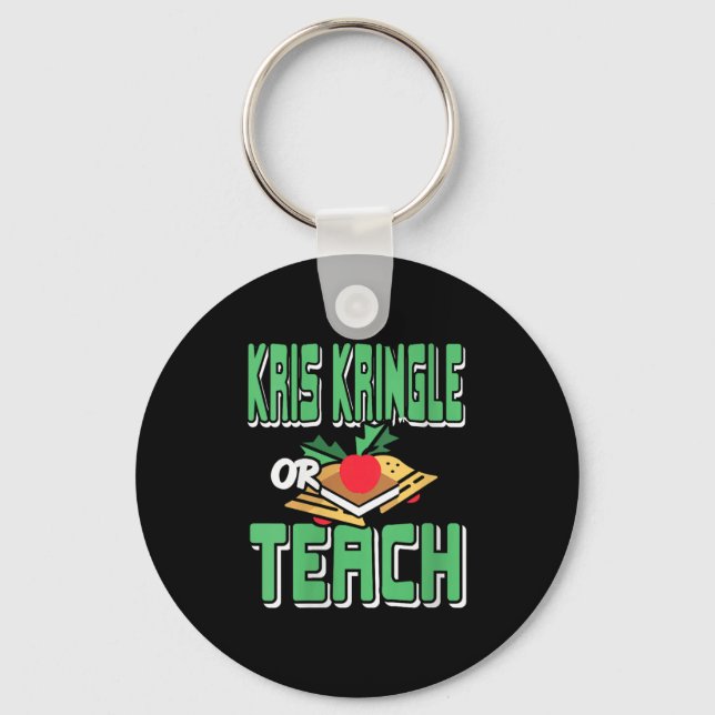 Womens Kris Kringle Or Teach Funny Holiday Dilemma Keychain (Front)