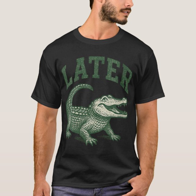 Womens Later Gator Later Alligator  T-Shirt (Front)