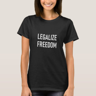 Womens Legalize Freedom, Political Sayings For Fam T-Shirt
