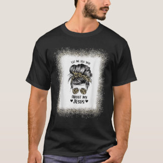 Womens Let Me Tell You About My Jesus Leopard Mess T-Shirt