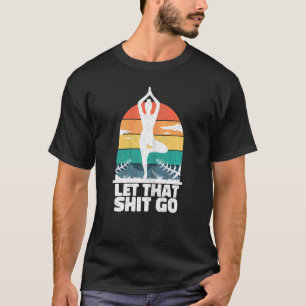 Womens Let That Go Calmly Balanced Relaxed Stress  T-Shirt