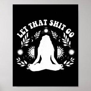 Womens Let That Go Chakra Meditation Yoga Pose Poster