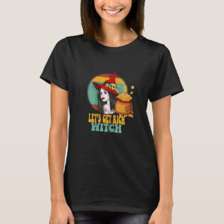 Womens Letu2019s Get Rich Witch Humour Stylish Hal T-Shirt