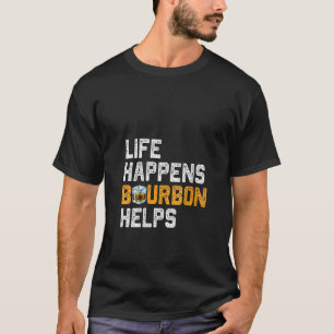 Womens Life  Happens Bourbon Helps Bourbon  Drinki T-Shirt