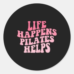 Womens Life Happens Pilates Helps Funny Workout Yo Classic Round Sticker