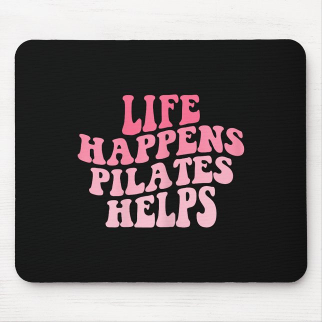 Womens Life Happens Pilates Helps Funny Workout Yo Mouse Pad (Front)