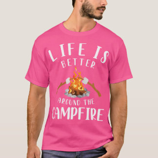 Womens Life Is Better Around The Campfire Camping  T-Shirt