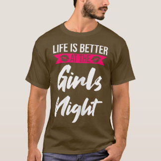 Womens life is better at the girls night party lad T-Shirt