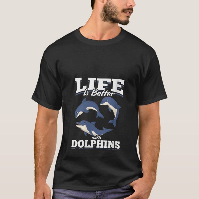 Womens Life Is Better With Dolphins Ocean Animal F T-Shirt (Front)