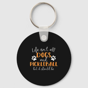 Womens life isn't all dogs and pickleball player  keychain