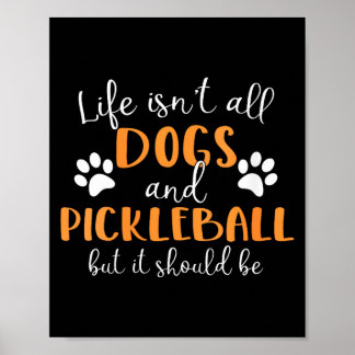 Womens life isn't all dogs and pickleball player poster