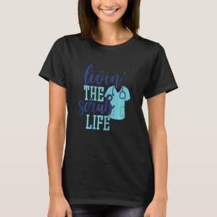 Womens Livin The Scrub Life  Nurse RN LPN CNA Nurs T-Shirt