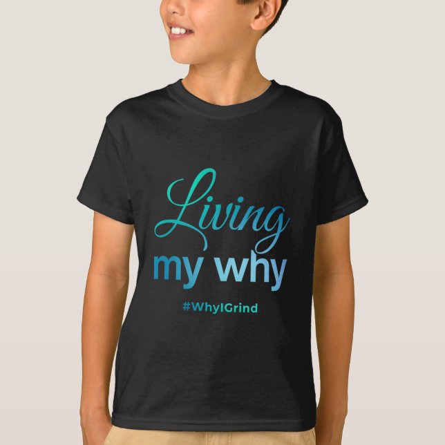 Womens Living My Why - Why I Grind - Insrational M T-Shirt (Front)