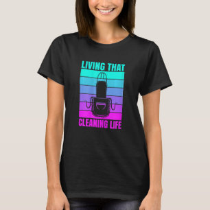 Womens Living That Cleaning Life Quote For A Caret T-Shirt