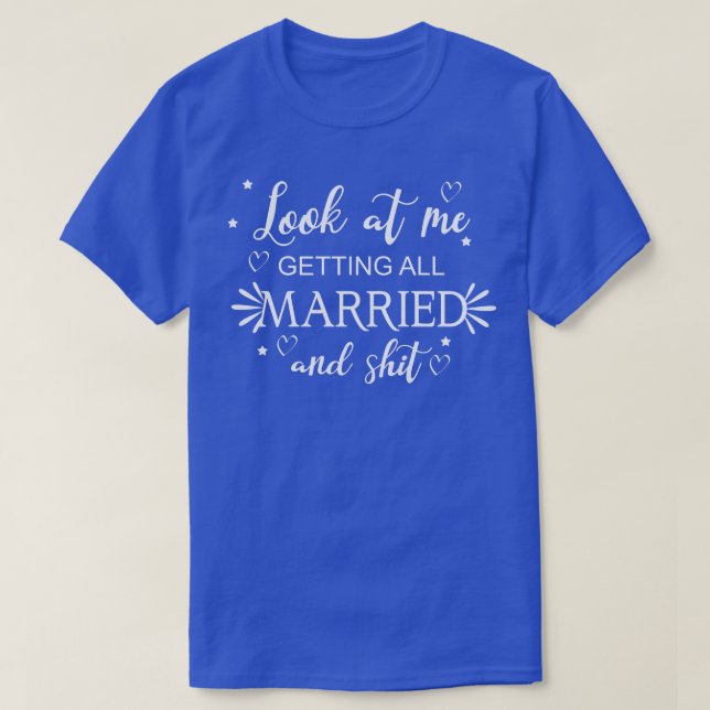 Womens Look at Me Getting all Married  Wedding Fun T-Shirt (Design Front)