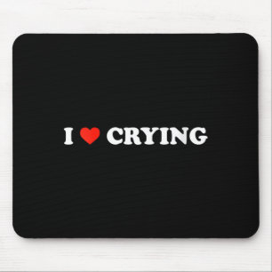 Womens Love Crying - Funny Sad Humour Sarcastic Em Mouse Pad