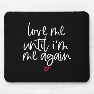Womens Love Me Until Im Me Again Mental Health Awa Mouse Pad