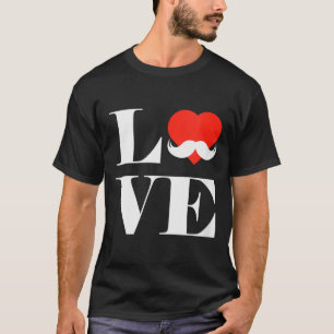 Womens Love Mustache Clothing Funny Gift For Men B T-Shirt