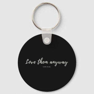 Womens Love Them Anyway Luke 23 34 Christian Jesus Keychain