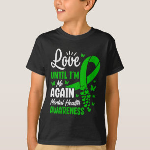 Womens Love Until I´m Me Again Mental Health Aware T-Shirt