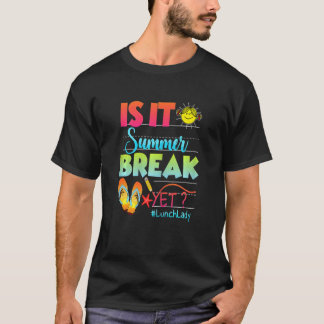 Womens Lunch Lady Is It Summer Break Yet Last Day  T-Shirt