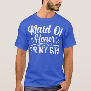 Womens maid of honour always there bride team T-Shirt