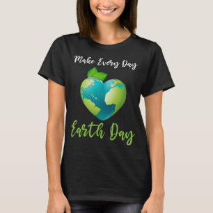 Womens Make Every Day Earth Day environmental  T-Shirt
