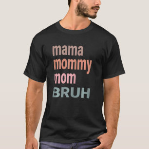 Womens Mama Mommy Mom Bruh Women Cute I Went From  T-Shirt