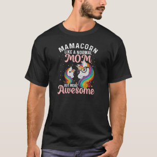 Womens Mamacorn Like A Normal Mom But More Awesome T-Shirt