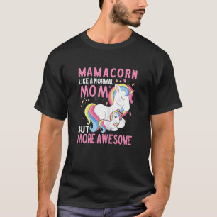 Womens Mamacorn Like A Normal Mom But More Awesome T-Shirt