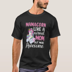 Womens Mamacorn Like A Normal Mom But More Awesome T-Shirt