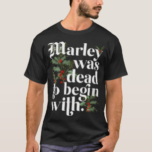 Womens Marley Was Dead To Begin With Funny T-Shirt