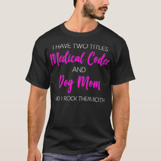 Womens Medical Coder and Dog Mom  T-Shirt