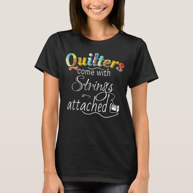 Womens Mens  Quilters Come With Strings Attached T-Shirt (Front)