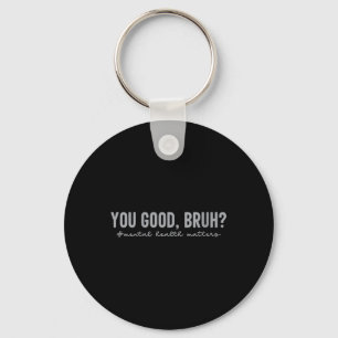 Womens Mental Health S You Good Bruh Mental Health Keychain