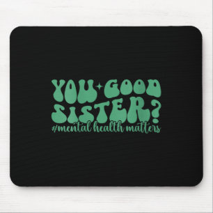 Womens Mental Health S You Good Sis Mental Health  Mouse Pad