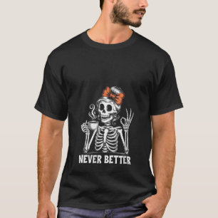 Womens Messy Bun Coffee Never Better Skeleton Wome T-Shirt