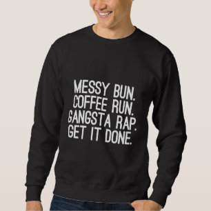Womens Messy Bun Coffee Run Gangsta Rap Get it Don Sweatshirt