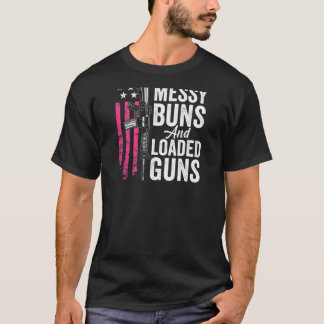 Womens Messy Buns & Loaded Guns Funny Womens Gun O T-Shirt